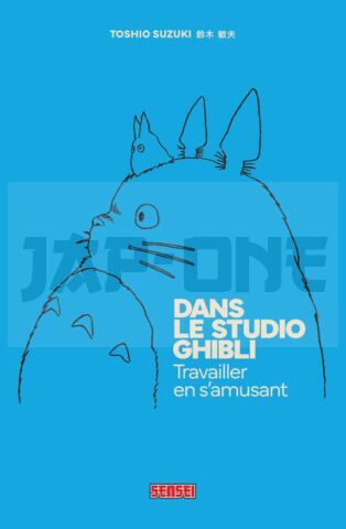 DANS LE STUDIO GHIBLI - TRAVAILLER EN S'AMUSANT