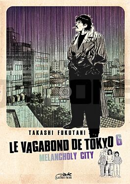 LE VAGABOND DE TOKYO 6 - MELANCHOLY CITY