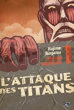 L'ATTAQUE DES TITANS - EDITION COLOSSALE - L'ATTAQUE DES TITANS EDITION COLOSSALE T01